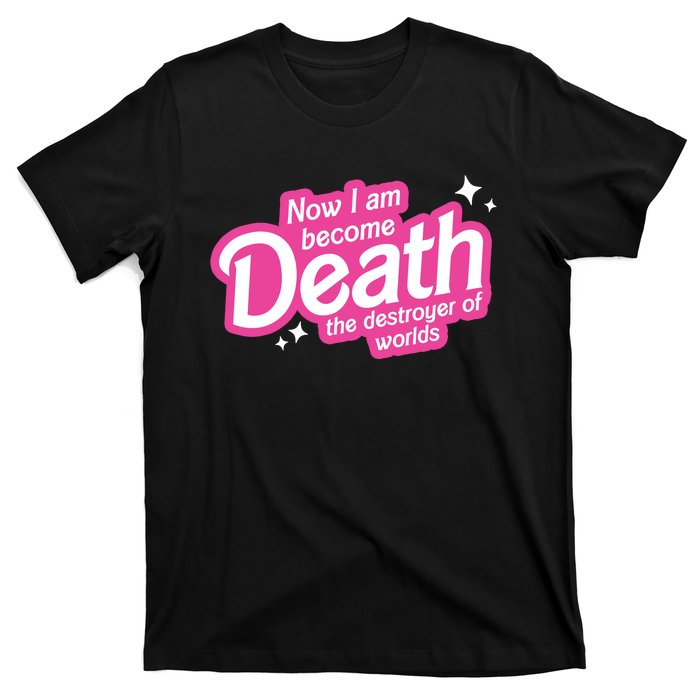 Now I Am Become Death The Destroyer Of Worlds T-Shirt