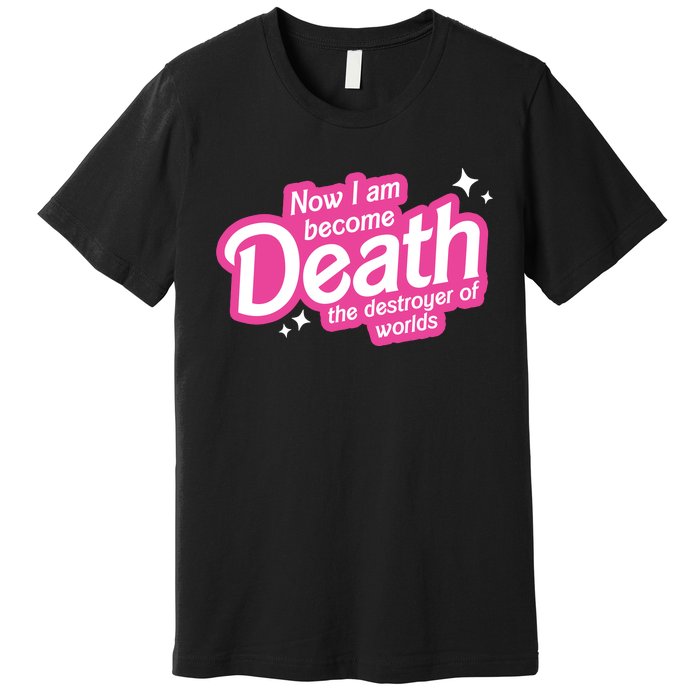 Now I Am Become Death The Destroyer Of Worlds Premium T-Shirt