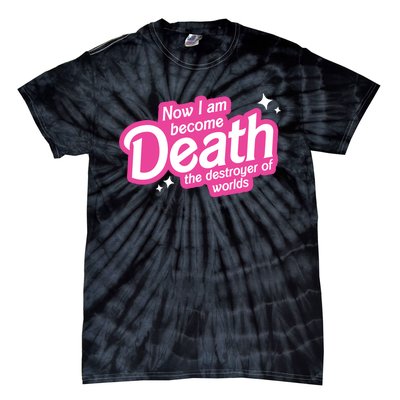 Now I Am Become Death The Destroyer Of Worlds Tie-Dye T-Shirt