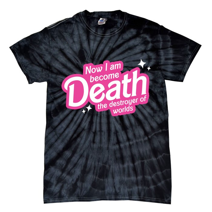 Now I Am Become Death The Destroyer Of Worlds Tie-Dye T-Shirt