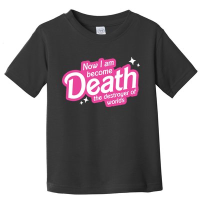 Now I Am Become Death The Destroyer Of Worlds Toddler T-Shirt