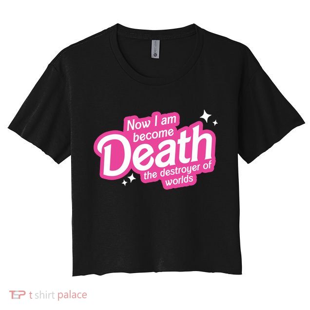 Now I Am Become Death The Destroyer Of Worlds Crop Top