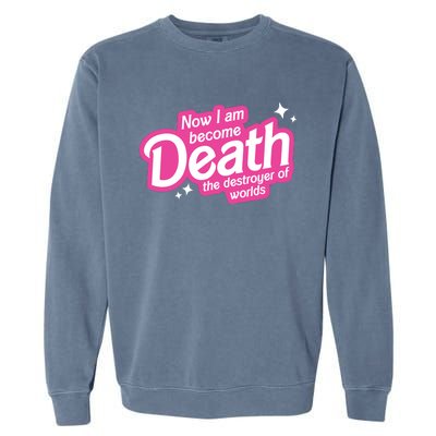 Now I Am Become Death The Destroyer Of Worlds Garment-Dyed Sweatshirt