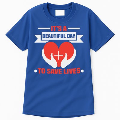Nurse Its A Beautiful Day To Save Lives Rn Nurse Gift Tall T-Shirt