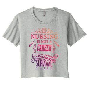 Nursing Is A Post Apocalyptic Survival Skill Funny Gift Women's Crop Top Tee