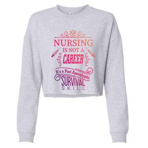 Nursing Is A Post Apocalyptic Survival Skill Funny Gift Cropped Pullover Crew