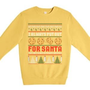 Naughty I Always Put Out For Santa Christmas Ugly Sweater Gift Premium Crewneck Sweatshirt