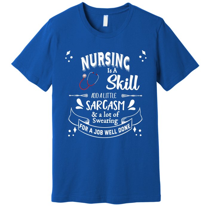 Nursing Is A Skill Career Occupation Gift Premium T-Shirt