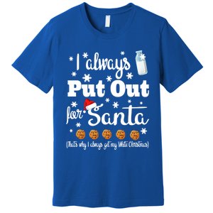 Naughty I Always Put Out For Santa Gift Great Gift Premium T-Shirt