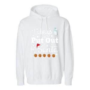 Naughty I Always Put Out For Santa Gift Great Gift Garment-Dyed Fleece Hoodie