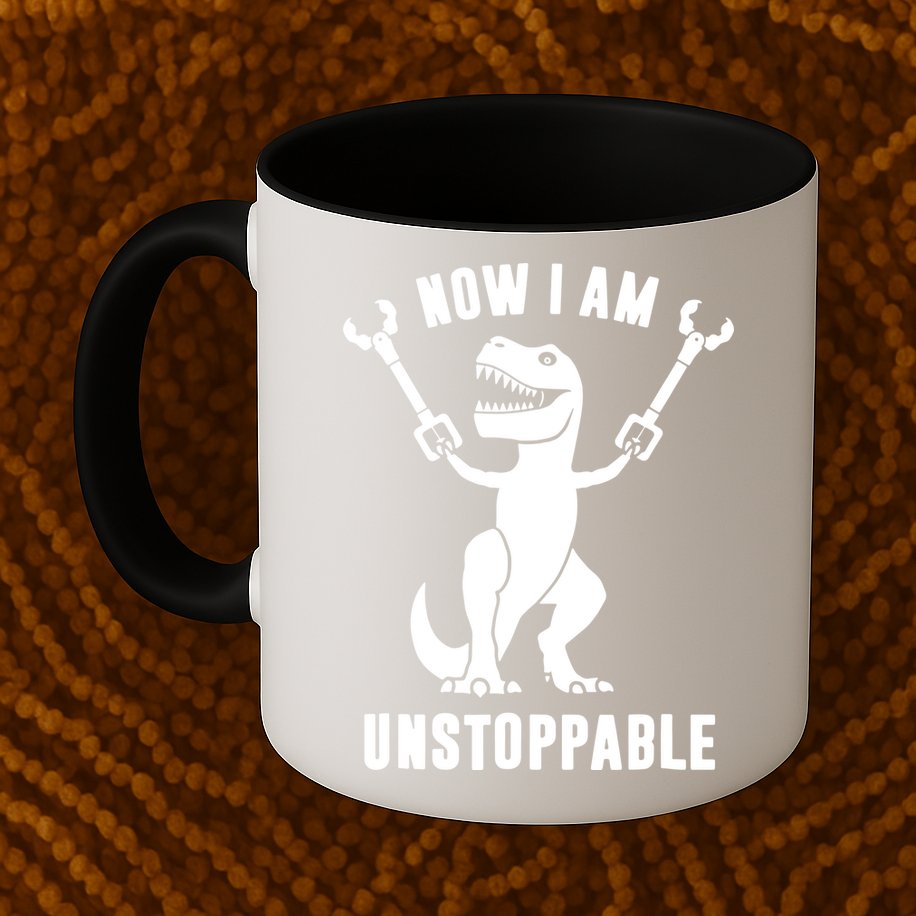 Now I Am Unstoppable Funny T Rex Mug