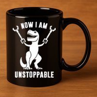 Now I Am Unstoppable Funny T Rex 11oz C Handle Ceramic Mug