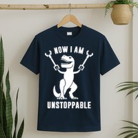 Now I Am Unstoppable Funny T Rex T-Shirt