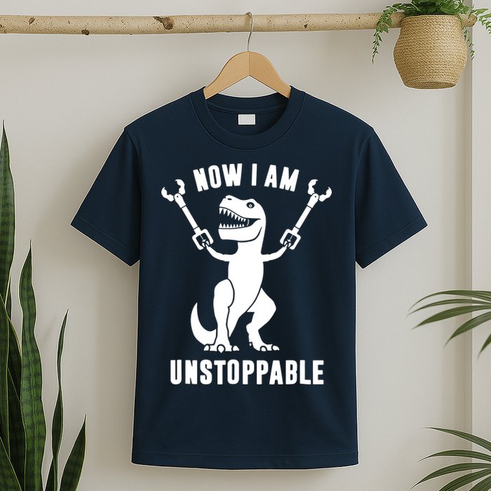 Now I Am Unstoppable Funny T Rex T-Shirt