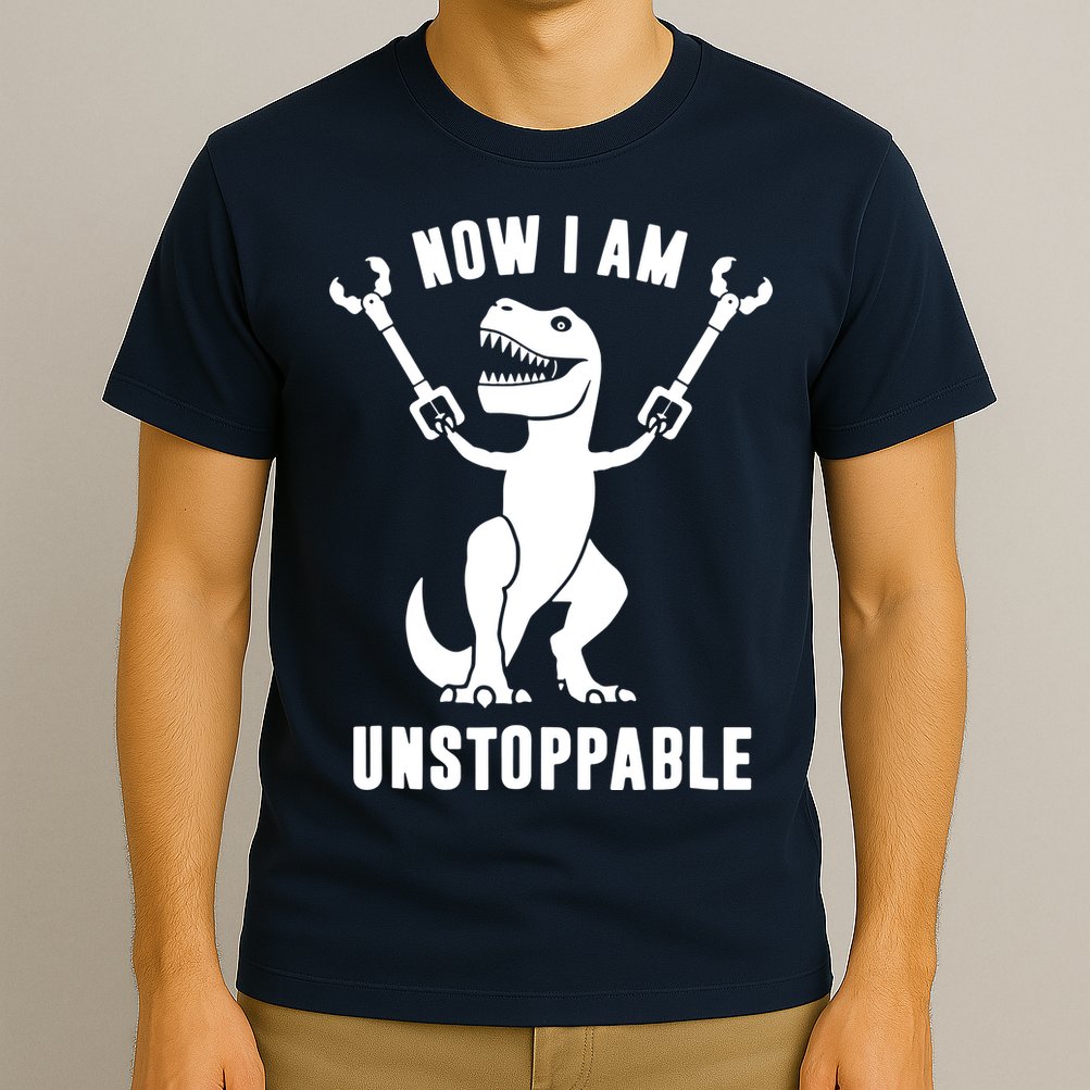 Now I Am Unstoppable Funny T Rex T-Shirt