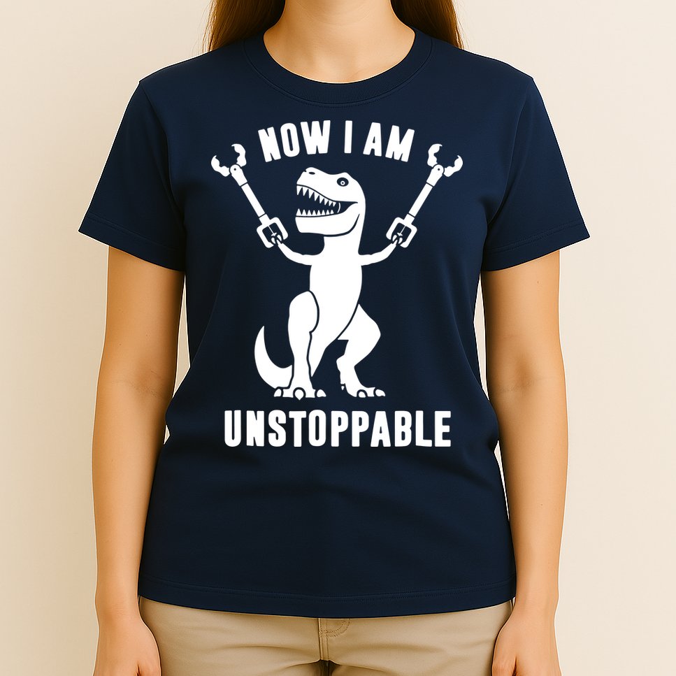 Now I Am Unstoppable Funny T Rex T-Shirt