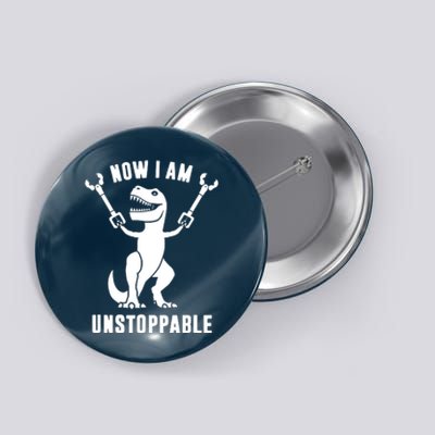 Now I Am Unstoppable Funny T Rex Button