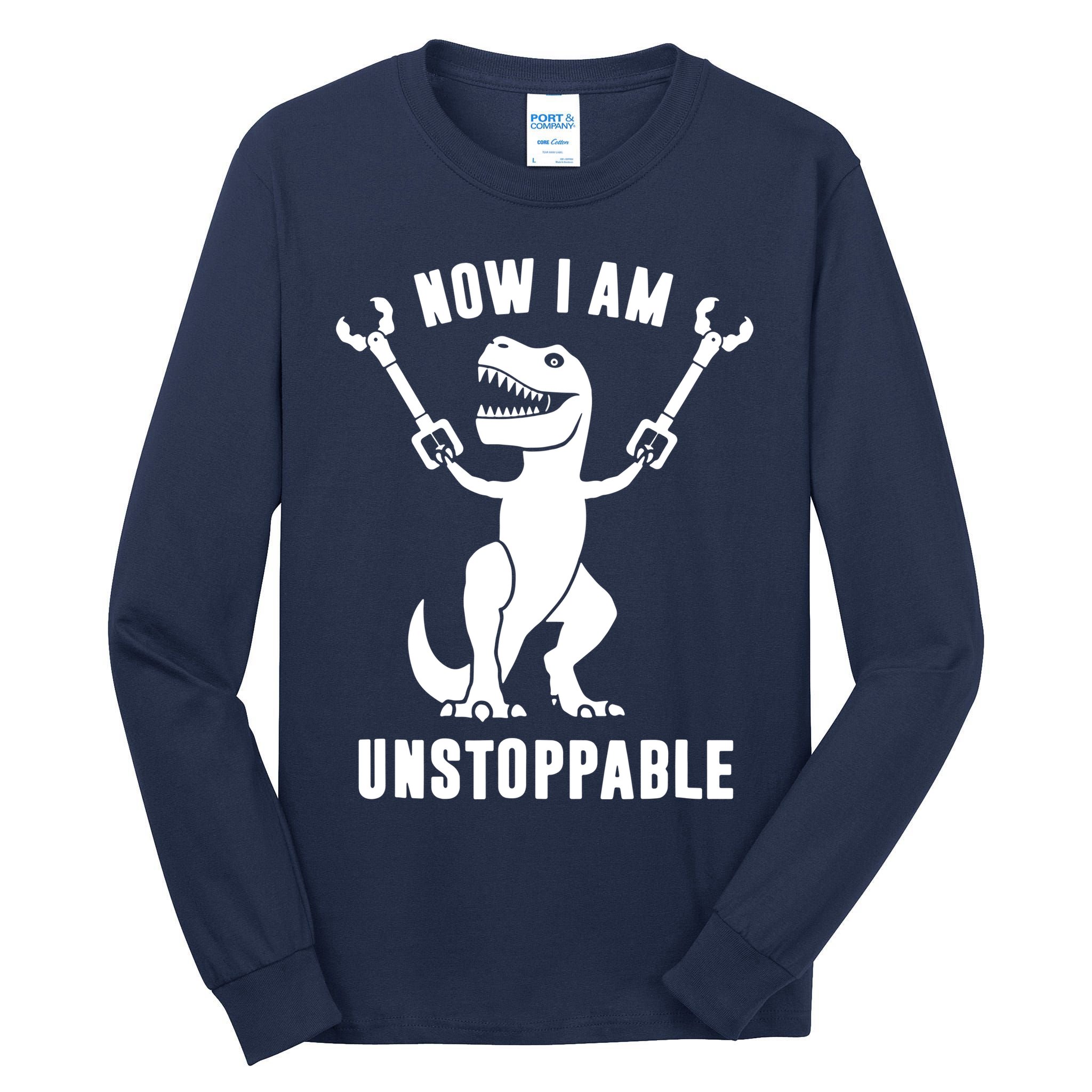 Now I Am Unstoppable Funny T Rex Tall Long Sleeve T-Shirt