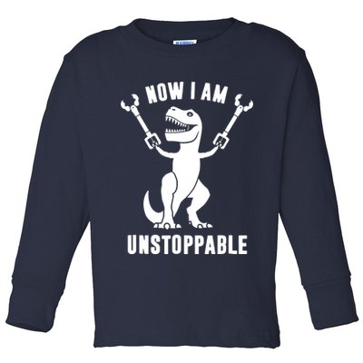 Now I Am Unstoppable Funny T Rex Toddler Long Sleeve Shirt