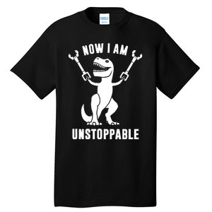 Now I Am Unstoppable Funny TRex Tall T-Shirt