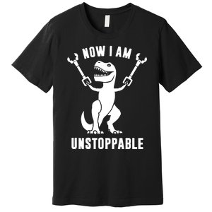 Now I Am Unstoppable Funny TRex Premium T-Shirt