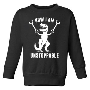 Now I Am Unstoppable Funny TRex Toddler Sweatshirt