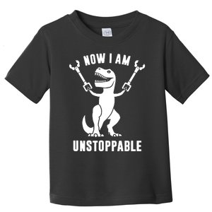 Now I Am Unstoppable Funny TRex Toddler T-Shirt