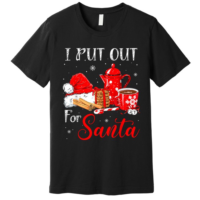 Naughty I Always Put Out For Santa Christmas Xmas Premium T-Shirt