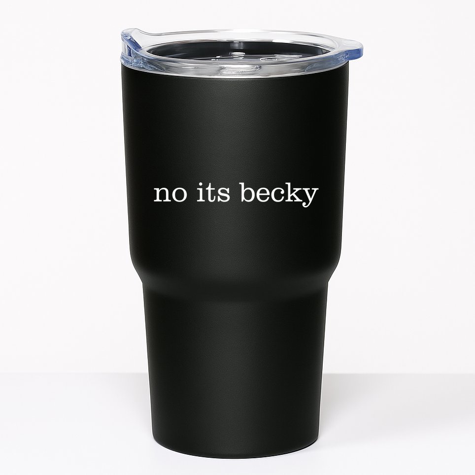 No Its Becky Tumbler
