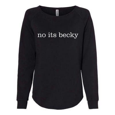 No Its Becky Womens California Wash Sweatshirt