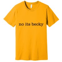 No Its Becky Premium T-Shirt