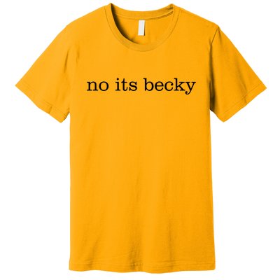 No Its Becky Premium T-Shirt