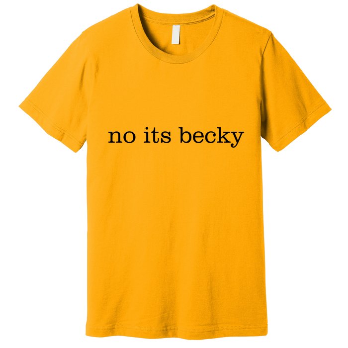 No Its Becky Premium T-Shirt