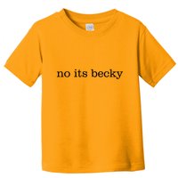 No Its Becky Toddler T-Shirt