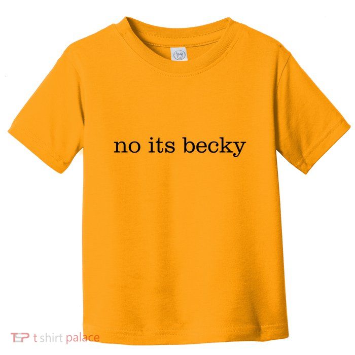 No Its Becky Toddler T-Shirt