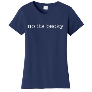 No Its Becky Women's T-Shirt