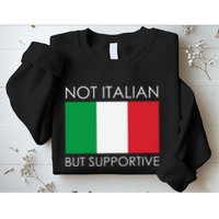 Not Italian But Supportive Sweatshirt