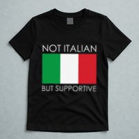 Not Italian But Supportive T-Shirt