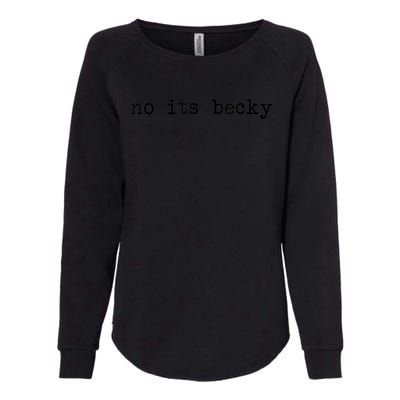 No Its Becky Funny Womens California Wash Sweatshirt