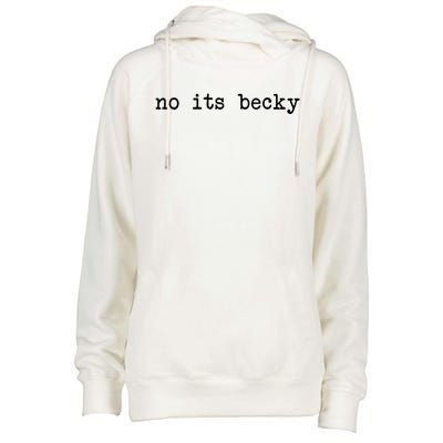 No Its Becky Funny Womens Funnel Neck Pullover Hood