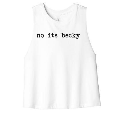 No Its Becky Funny Women's Racerback Cropped Tank