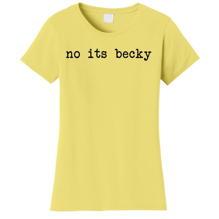 No Its Becky Funny Women's T-Shirt