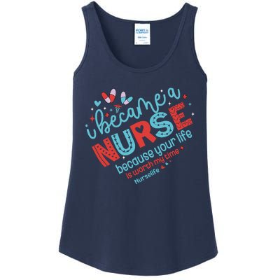 Nurse I Became A Nurse Because Your Life Is Worth My Time Ladies Essential Tank