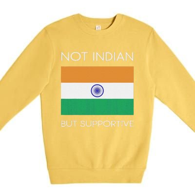 Not Indian But Supportive India Flag National Indian Flag Premium Crewneck Sweatshirt