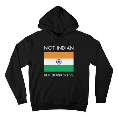 Not Indian But Supportive India Flag National Indian Flag Hoodie