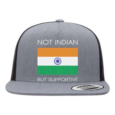 Not Indian But Supportive India Flag National Indian Flag Flat Bill Trucker Hat