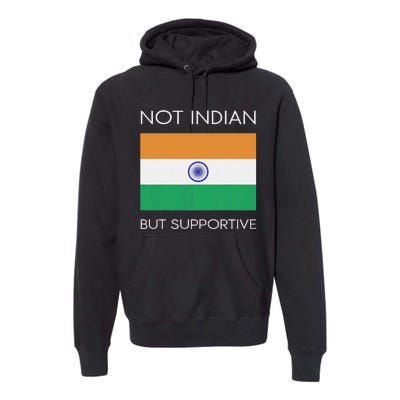 Not Indian But Supportive India Flag National Indian Flag Premium Hoodie