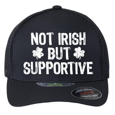 Not Irish But Supportive Funny St Patricks Day Ireland Tee Flexfit Unipanel Trucker Cap