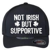 Not Irish But Supportive Funny St Patricks Day Ireland Tee Flexfit Unipanel Trucker Cap