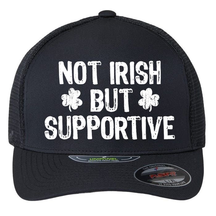 Not Irish But Supportive Funny St Patricks Day Ireland Tee Flexfit Unipanel Trucker Cap